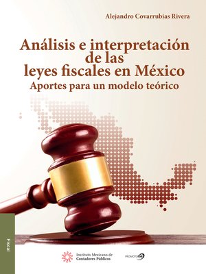 cover image of Análisis e intrepretación de las Leyes Fiscales en México.